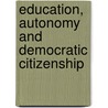 Education, Autonomy and Democratic Citizenship door Onbekend