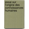 Essai Sur L'Origine Des Connoissances Humaines door abb
