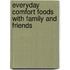 Everyday Comfort Foods With Family And Friends