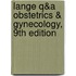 Lange Q&A Obstetrics & Gynecology, 9th Edition