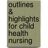 Outlines & Highlights For Child Health Nursing by Jane Ball