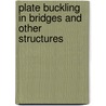 Plate Buckling In Bridges And Other Structures by Bjorn �kesson