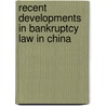 Recent Developments in Bankruptcy Law in China by Authors Multiple Authors