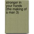 Stronger in Your Hands (The Making of a Man 3)