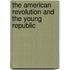 The American Revolution and the Young Republic