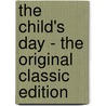 The Child's Day - The Original Classic Edition by Woods Hutchinson