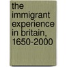 The Immigrant Experience in Britain, 1650-2000 door Anne Kershen