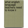 What English Language Teachers Need To Know Ii door MaryAnn Christison