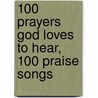 100 Prayers God Loves to Hear, 100 Praise Songs by Stephen Elkins