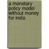 A Monetary Policy Model Without Money for India