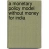 A Monetary Policy Model Without Money for India by Muneesh Kapur