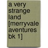 A Very Strange Land  [Merryvale Aventures Bk 1] door Steven Fisher
