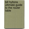 Bill Hyltons Ultimate Guide To The Router Table door Bill Hylton
