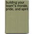 Building Your Team''s Morale, Pride, and Spirit
