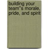 Building Your Team''s Morale, Pride, and Spirit door Gene Klann