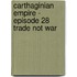 Carthaginian Empire -  Episode 28 Trade Not War