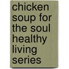 Chicken Soup For The Soul Healthy Living Series by Jack Canfield