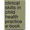 Clinical Skills In Child Health Practice E-Book door Gillian McEwing