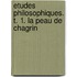 Etudes Philosophiques. T. 1. La Peau De Chagrin