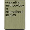 Evaluating Methodology in International Studies door Onbekend