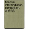 Financial Intermediation, Competition, and Risk door Marcella Lucchetta
