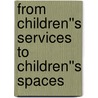 From Children''s Services to Children''s Spaces door Peter Moss