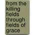 From The Killing Fields Through Fields Of Grace
