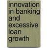 Innovation in Banking and Excessive Loan Growth door Daniel C.L. Hardy
