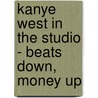 Kanye West in the Studio - Beats Down, Money Up door Jake Brown
