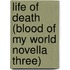 Life of Death (Blood of my World Novella Three)
