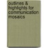 Outlines & Highlights For Communication Mosaics