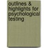 Outlines & Highlights For Psychological Testing
