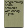 Programming Neural Networks with Encog2 in Java door Jeff Heaton