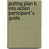 Putting Plan B Into Action Participant''s Guide by Pete Wilson