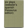 Six Plays (Webster's Spanish Thesaurus Edition) by Inc. Icon Group International