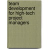 Team Development for High-Tech Project Managers door James Williams