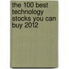 The 100 Best Technology Stocks You Can Buy 2012 door Scott Bobo