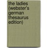 The Ladies (Webster's German Thesaurus Edition) by Inc. Icon Group International
