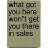 What Got You Here Won''t Get You There in Sales door Marshall Goldsmith