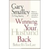Winning Your Husband Back Before It''s Too Late by Greg Smalley