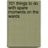 101 Things To Do With Spare Moments On The Wards