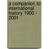 A Companion To International History 1900 - 2001 by Gordon Martel