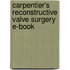 Carpentier's Reconstructive Valve Surgery E-Book
