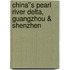 China''s Pearl River Delta, Guangzhou & Shenzhen
