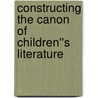 Constructing the Canon of Children''s Literature by Anne H. Lundin