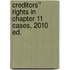 Creditors'' Rights in Chapter 11 Cases, 2010 ed.