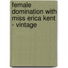 Female Domination With Miss Erica Kent - Vintage by Erica Kent