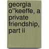 Georgia O''keeffe, A Private Friendship, Part Ii door Nancy Hopkins Reily