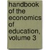 Handbook Of The Economics Of Education, Volume 3