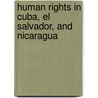 Human Rights in Cuba, El Salvador, and Nicaragua door Mayra Gomez